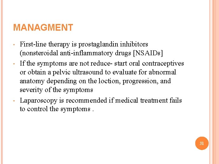 MANAGMENT • • • First-line therapy is prostaglandin inhibitors (nonsteroidal anti-inflammatory drugs [NSAIDs] If