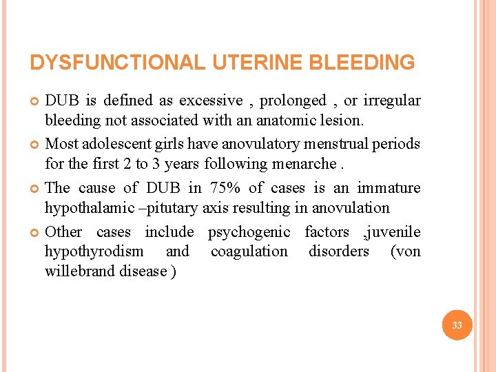 DYSFUNCTIONAL UTERINE BLEEDING DUB is defined as excessive , prolonged , or irregular bleeding