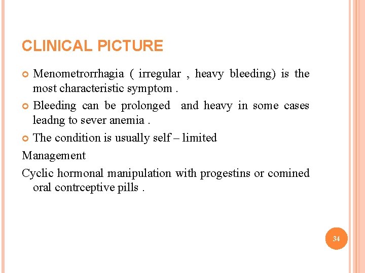 CLINICAL PICTURE Menometrorrhagia ( irregular , heavy bleeding) is the most characteristic symptom. Bleeding