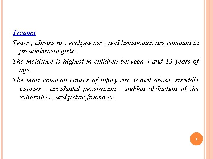 Trauma Tears , abrasions , ecchymoses , and hematomas are common in preadolescent girls.