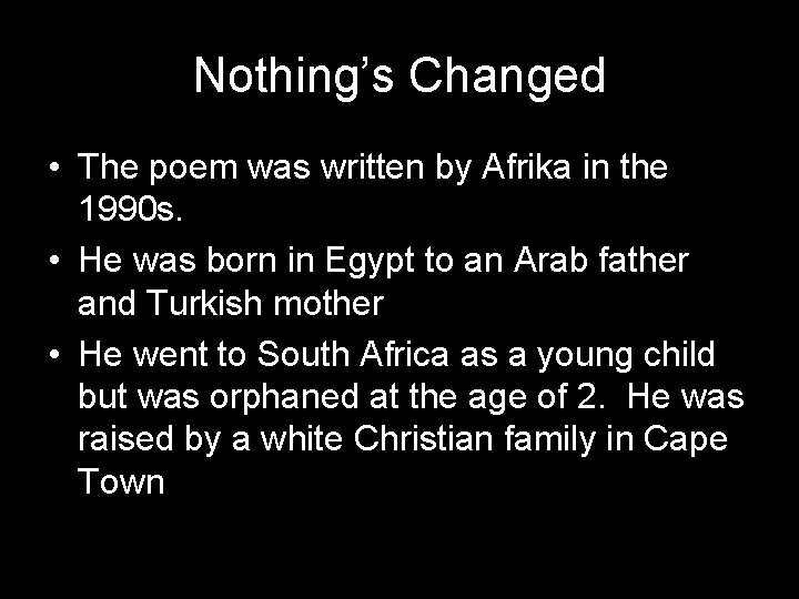Nothing’s Changed • The poem was written by Afrika in the 1990 s. •