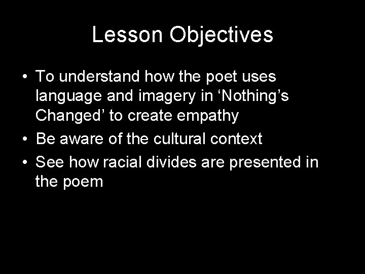 Lesson Objectives • To understand how the poet uses language and imagery in ‘Nothing’s