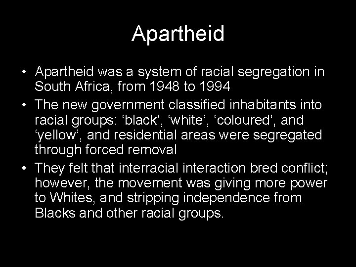 Apartheid • Apartheid was a system of racial segregation in South Africa, from 1948