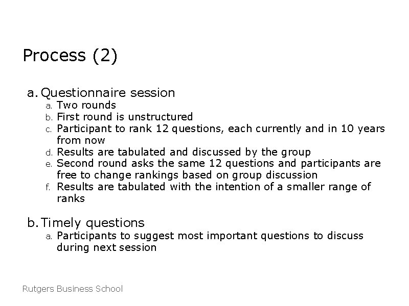 Process (2) a. Questionnaire session Two rounds First round is unstructured Participant to rank