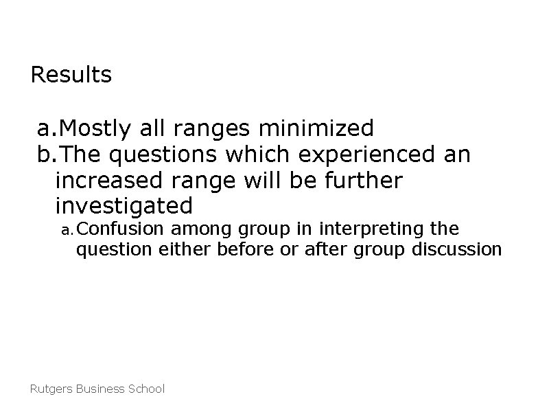 Results a. Mostly all ranges minimized b. The questions which experienced an increased range