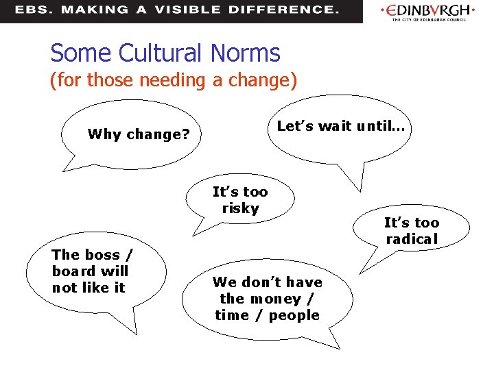 Some Cultural Norms (for those needing a change) Let’s wait until… Why change? It’s