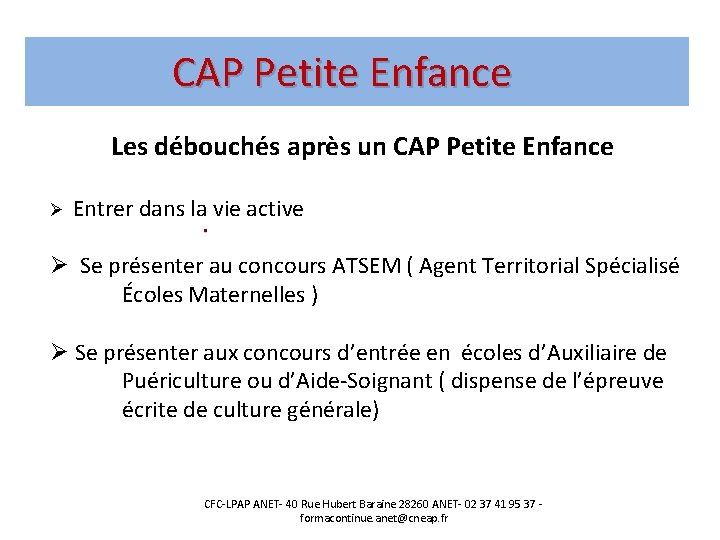CAP Petite Enfance Les débouchés après un CAP Petite Enfance Ø Entrer dans la