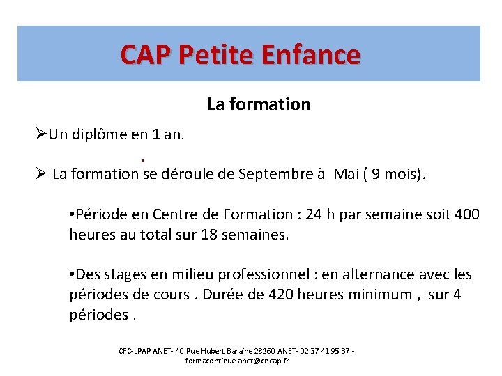 CAP Petite Enfance La formation ØUn diplôme en 1 an. • Ø La formation