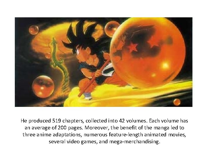 He produced 519 chapters, collected into 42 volumes. Each volume has an average of