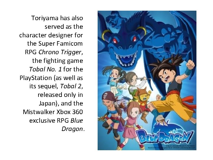 Toriyama has also served as the character designer for the Super Famicom RPG Chrono