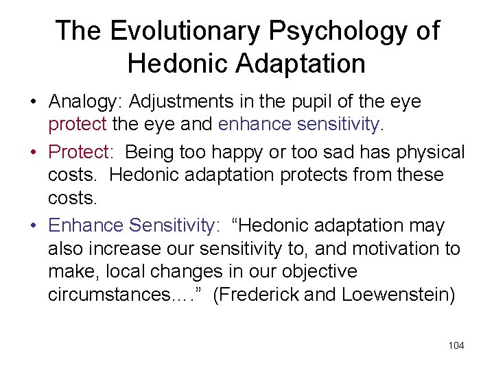 The Evolutionary Psychology of Hedonic Adaptation • Analogy: Adjustments in the pupil of the