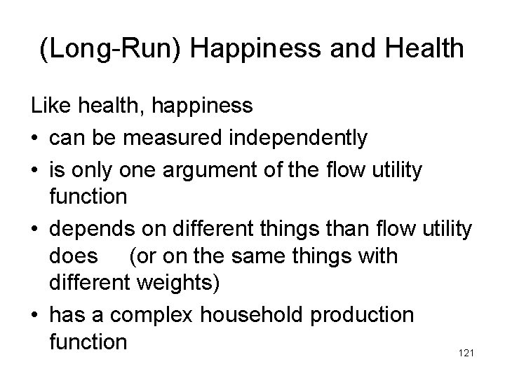 (Long-Run) Happiness and Health Like health, happiness • can be measured independently • is