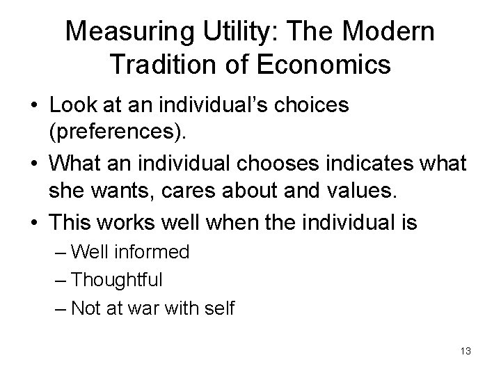 Measuring Utility: The Modern Tradition of Economics • Look at an individual’s choices (preferences).