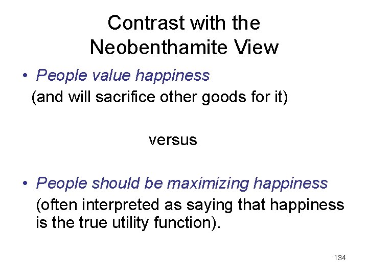 Contrast with the Neobenthamite View • People value happiness (and will sacrifice other goods