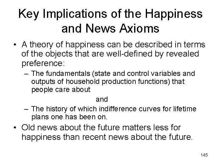 Key Implications of the Happiness and News Axioms • A theory of happiness can