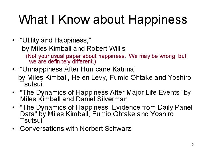 What I Know about Happiness • “Utility and Happiness, ” by Miles Kimball and