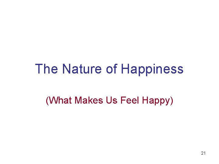 The Nature of Happiness (What Makes Us Feel Happy) 21 