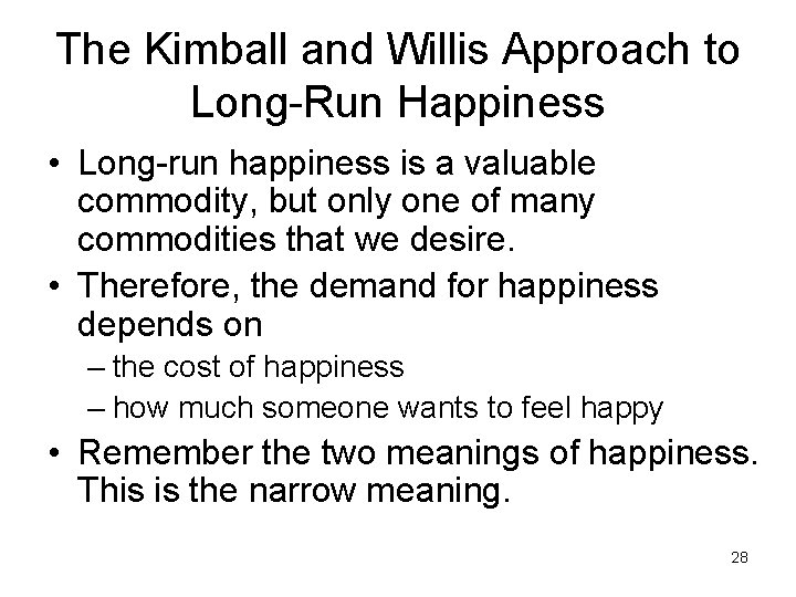 The Kimball and Willis Approach to Long-Run Happiness • Long-run happiness is a valuable