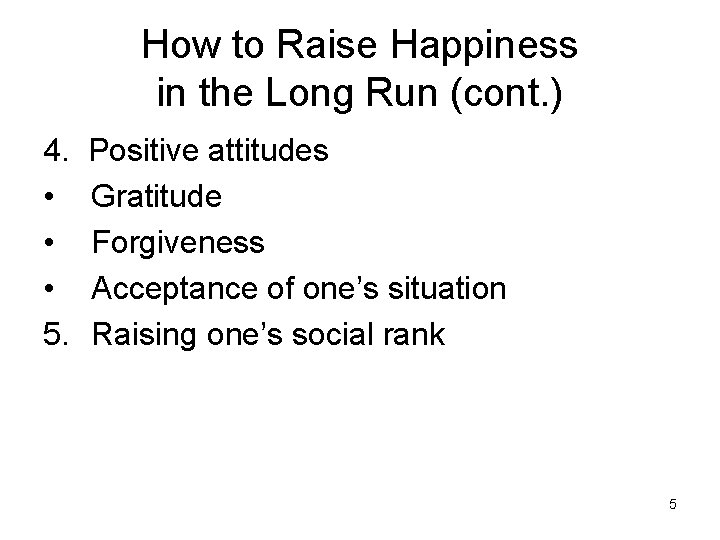 How to Raise Happiness in the Long Run (cont. ) 4. • • •