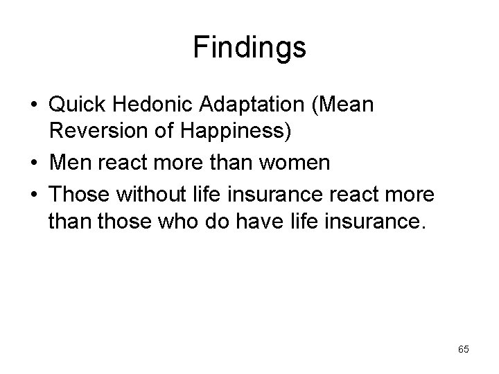 Findings • Quick Hedonic Adaptation (Mean Reversion of Happiness) • Men react more than