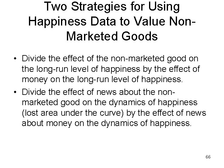 Two Strategies for Using Happiness Data to Value Non. Marketed Goods • Divide the
