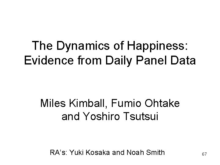The Dynamics of Happiness: Evidence from Daily Panel Data Miles Kimball, Fumio Ohtake and