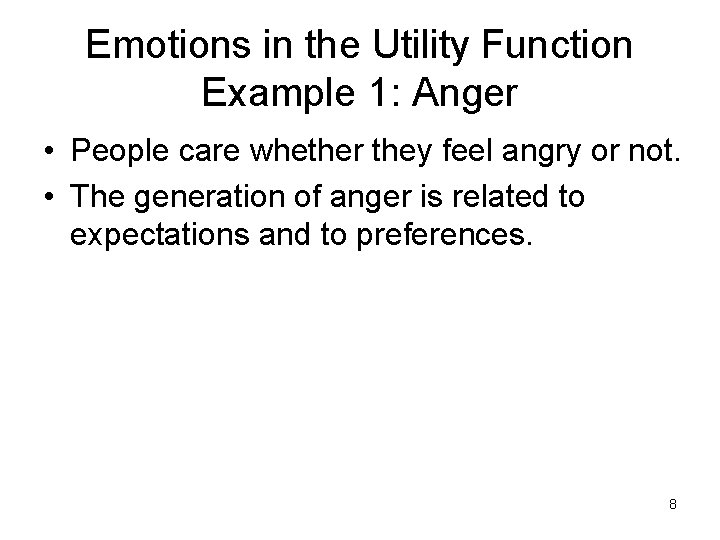 Emotions in the Utility Function Example 1: Anger • People care whether they feel