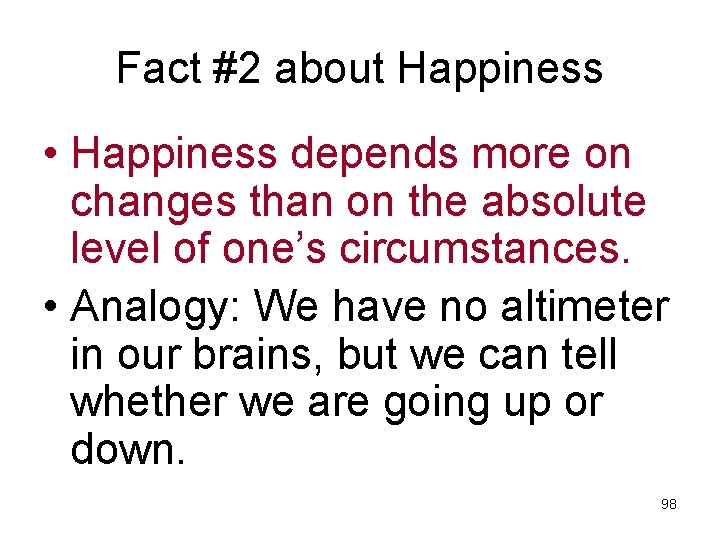 Fact #2 about Happiness • Happiness depends more on changes than on the absolute