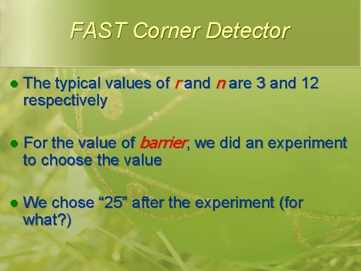 FAST Corner Detector l The typical values of r and n are 3 and