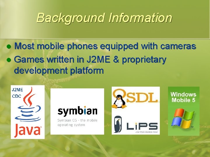 Background Information Most mobile phones equipped with cameras l Games written in J 2