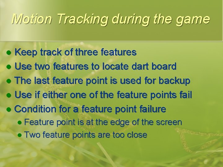 Motion Tracking during the game Keep track of three features l Use two features