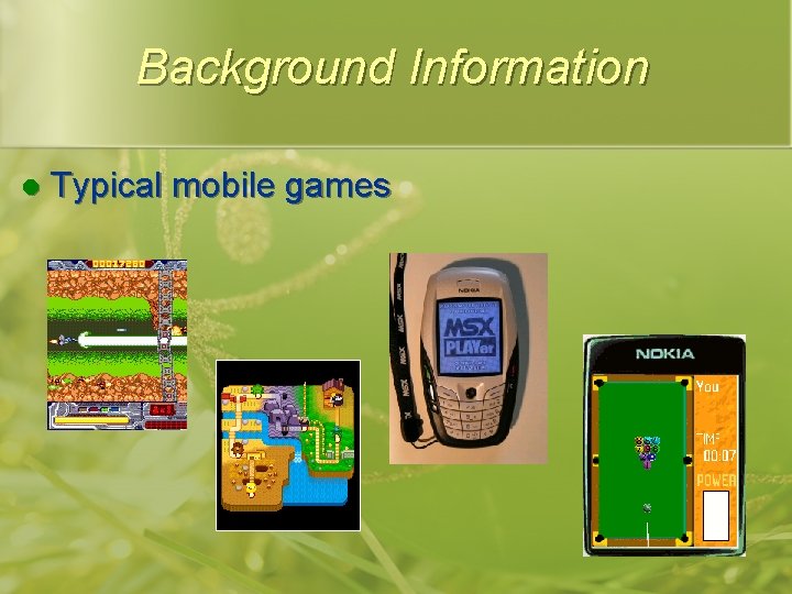 Background Information l Typical mobile games 