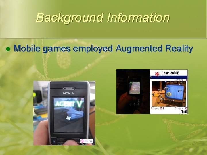 Background Information l Mobile games employed Augmented Reality 