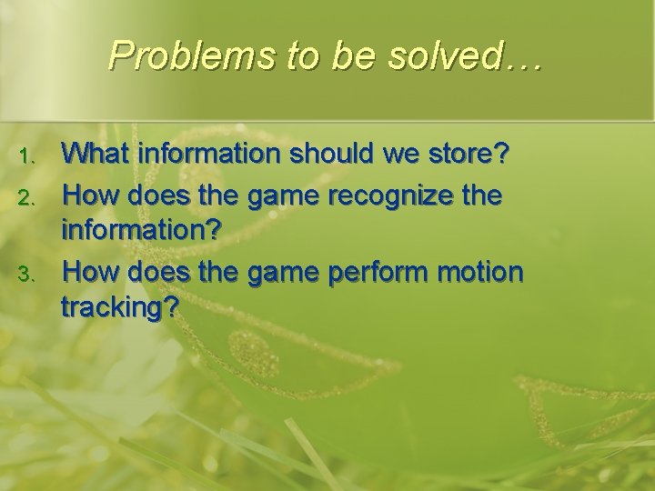 Problems to be solved… 1. 2. 3. What information should we store? How does