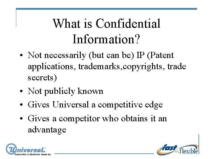 What is Confidential Information? • Not necessarily (but can be) IP (Patent applications, trademarks,