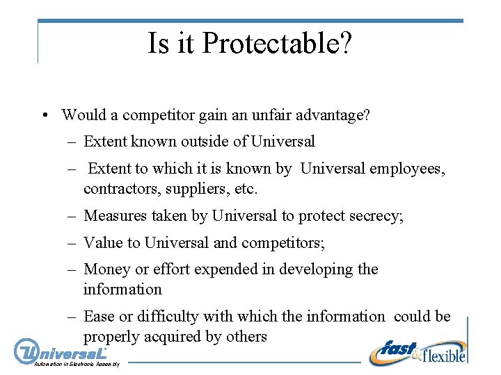 Is it Protectable? • Would a competitor gain an unfair advantage? – Extent known