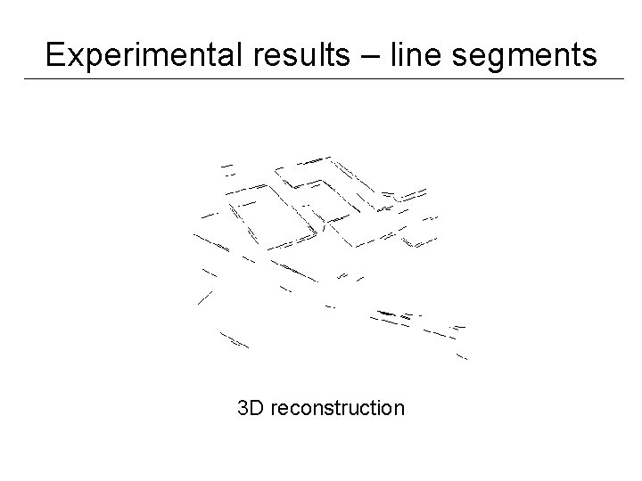 Experimental results – line segments 3 D reconstruction 