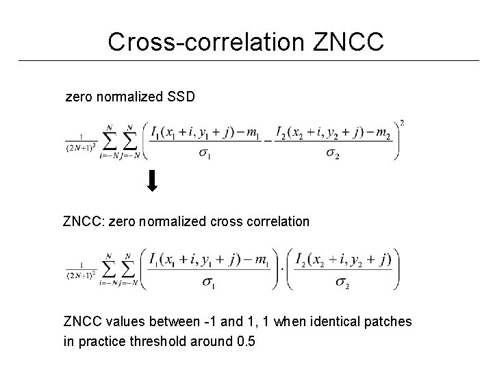 Cross-correlation ZNCC zero normalized SSD ZNCC: zero normalized cross correlation ZNCC values between -1