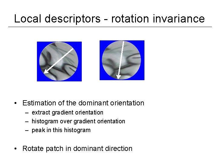 Local descriptors - rotation invariance • Estimation of the dominant orientation – extract gradient