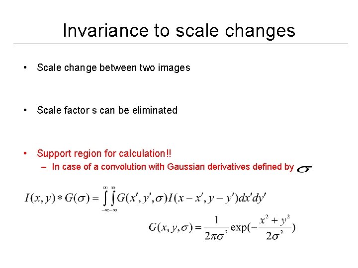 Invariance to scale changes • Scale change between two images • Scale factor s