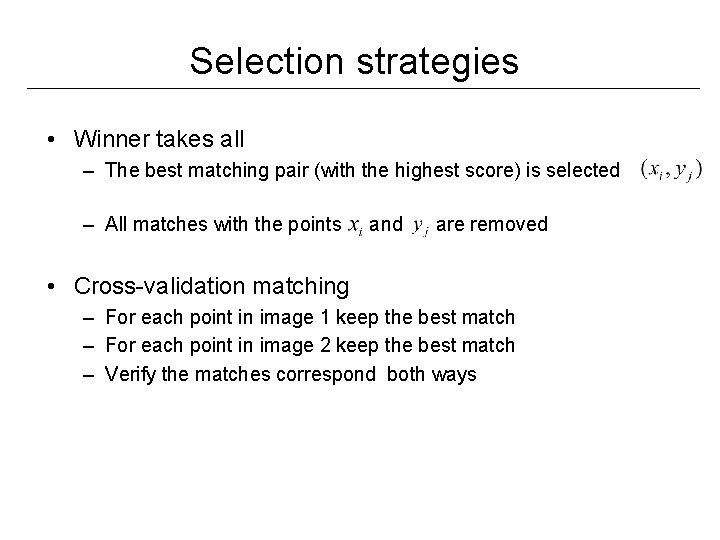 Selection strategies • Winner takes all – The best matching pair (with the highest