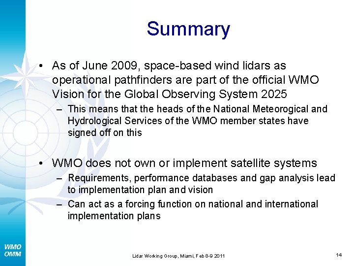 Summary • As of June 2009, space-based wind lidars as operational pathfinders are part