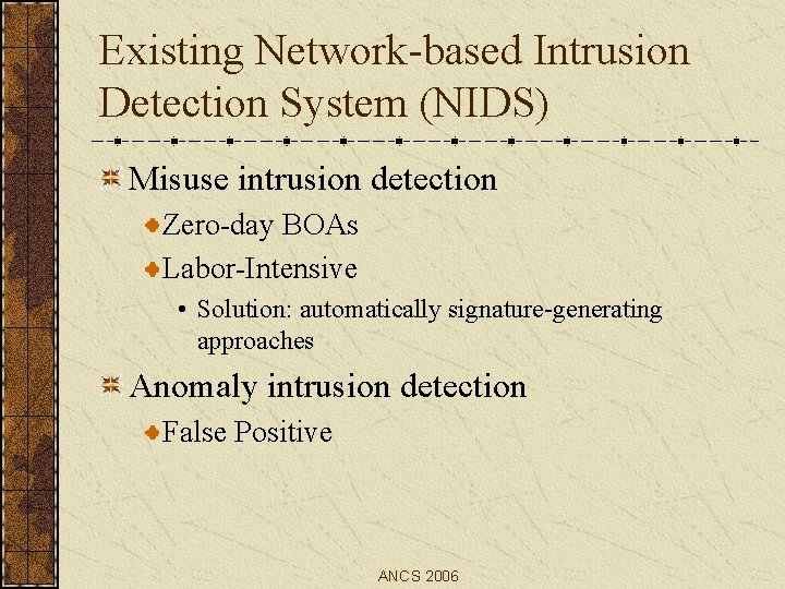 Existing Network-based Intrusion Detection System (NIDS) Misuse intrusion detection Zero-day BOAs Labor-Intensive • Solution: