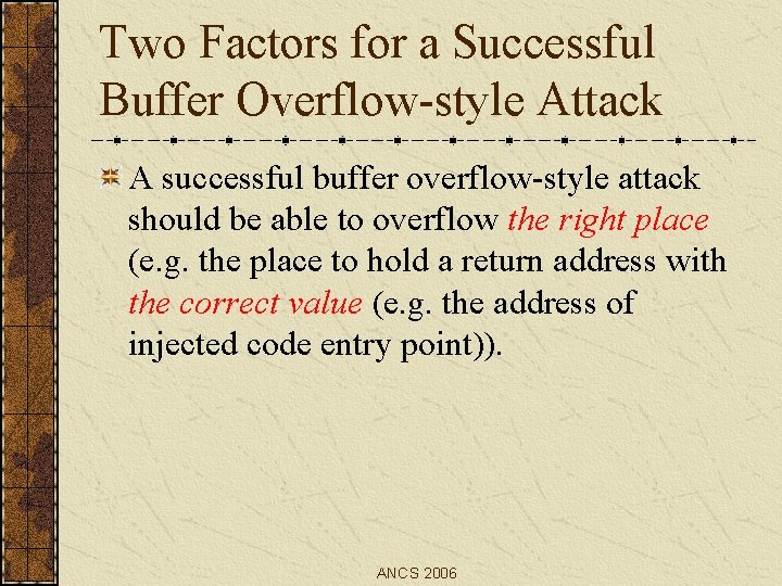 Two Factors for a Successful Buffer Overflow-style Attack A successful buffer overflow-style attack should