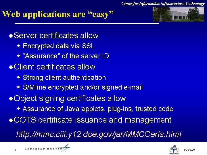Center for Information Infrastructure Technology Web applications are “easy” l Server certificates allow w