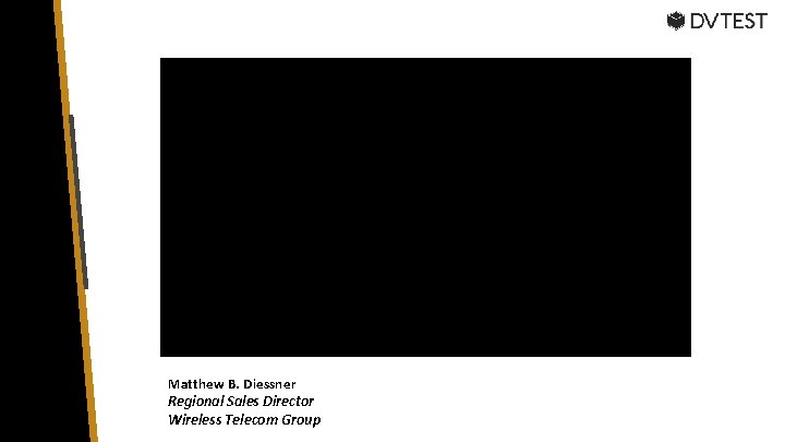 Matthew B. Diessner Regional Sales Director Wireless Telecom Group 