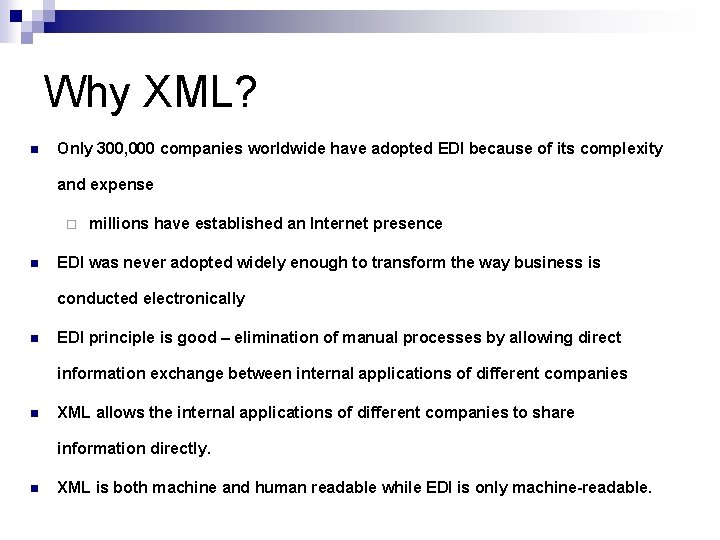 Why XML? n Only 300, 000 companies worldwide have adopted EDI because of its