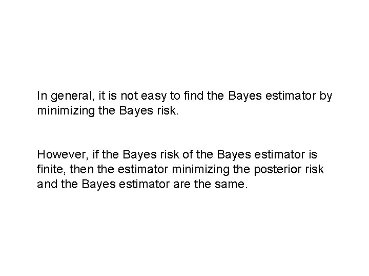 In general, it is not easy to find the Bayes estimator by minimizing the