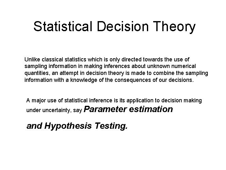 Statistical Decision Theory Unlike classical statistics which is only directed towards the use of