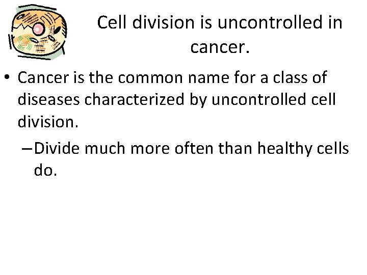 Cell division is uncontrolled in cancer. • Cancer is the common name for a